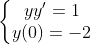 \left\{\begin{matrix} yy'=1\\ y(0)=-2 \end{matrix}\right.